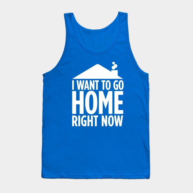 I want to be home right now Tank Top by ZeroSagitary